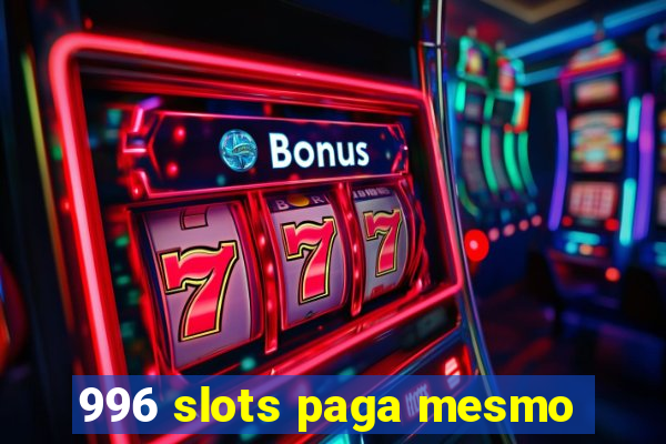 996 slots paga mesmo